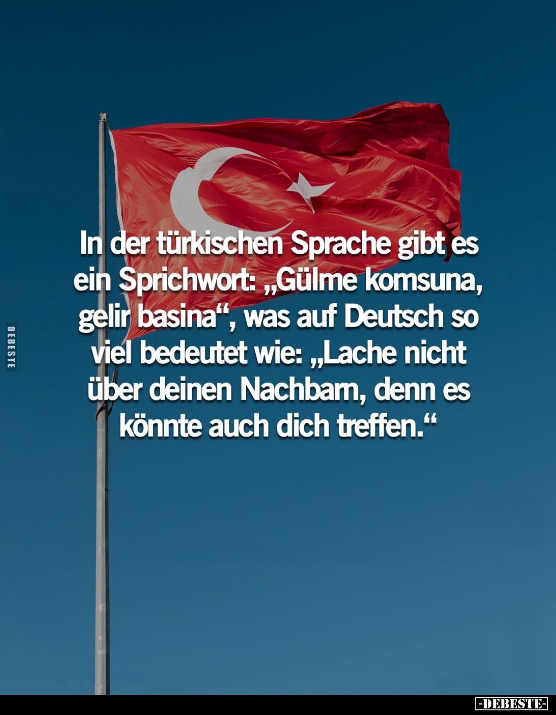 In der türkischen Sprache gibt es ein Sprichwort: "Gülme komsuna, gelir basina", was auf Deutsch so viel bedeutet w...