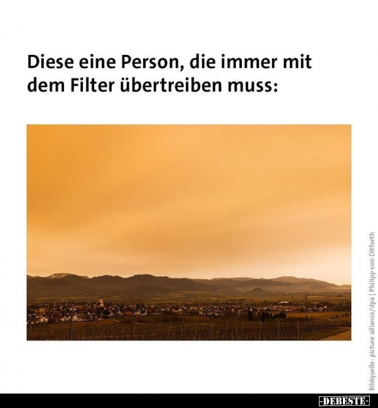 Diese eine Person, die immer mit dem Filter übertreiben muss: