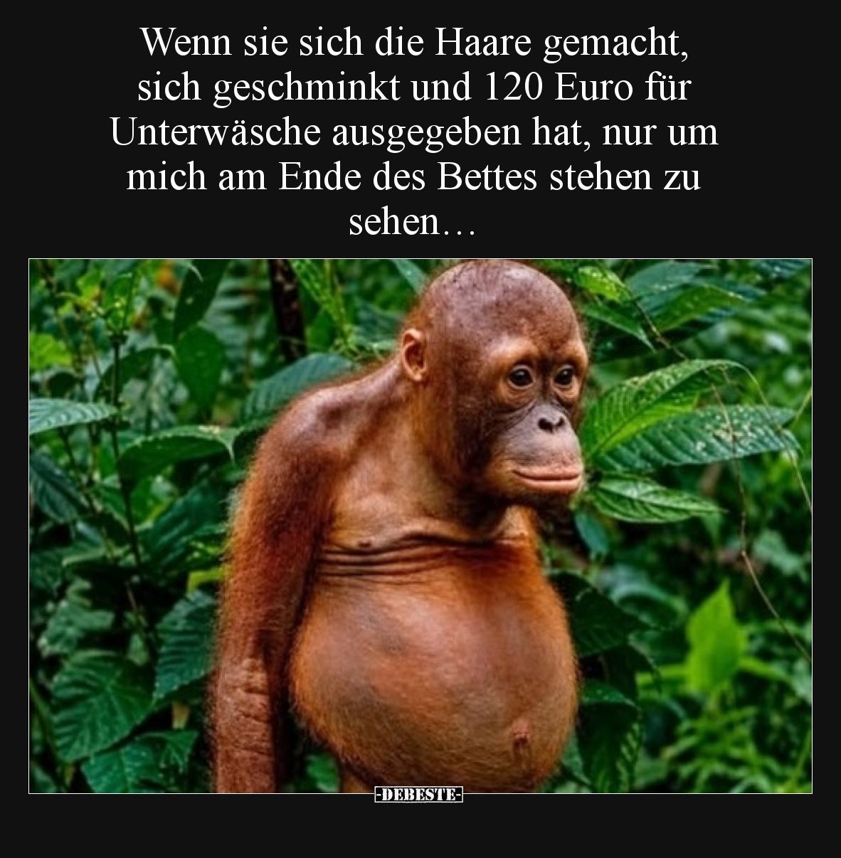 Wenn sie sich die Haare gemacht, sich geschminkt und 120 Euro für Unterwäsche ausgegeben hat, nur um mich am Ende des Bettes ...