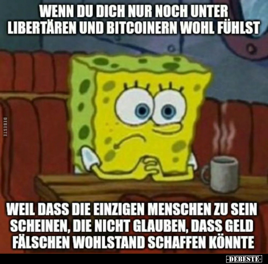 Wenn du dich nur noch unter Libertären und Bitcoinern wohl.. - Lustige Bilder | DEBESTE.de