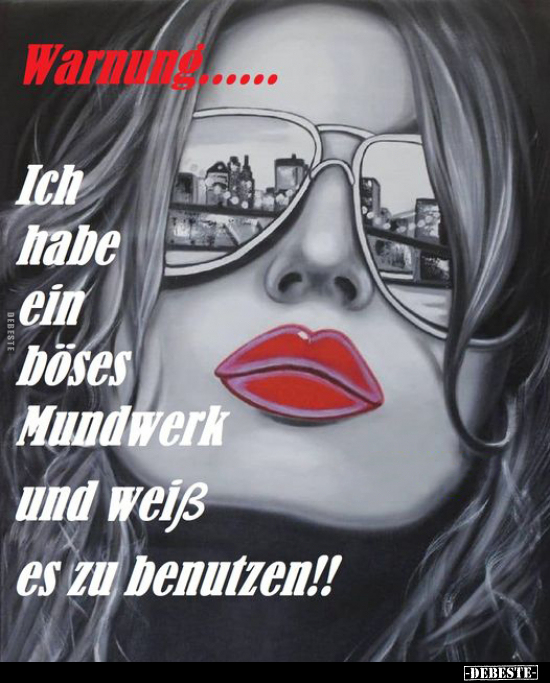Warnung...... Ich habe ein böses Mundwerk und weiß es zu.. - Lustige Bilder | DEBESTE.de