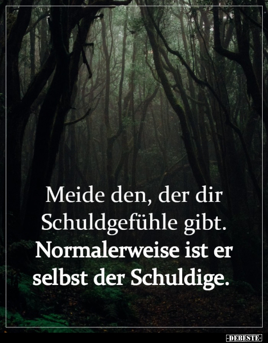 Meide den, der dir Schuldgefühle gibt..