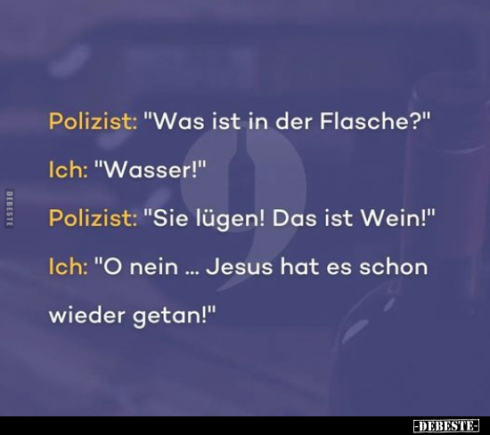 Polizist: "Was ist in der Flasche?".. - Lustige Bilder | DEBESTE.de