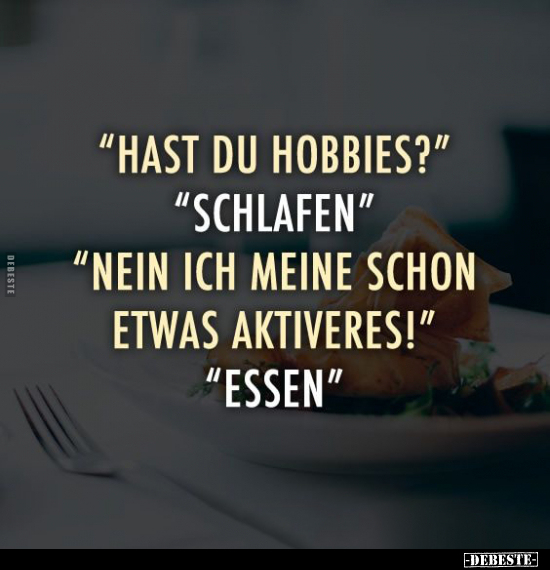 "Hast du Hobbies?".. - Lustige Bilder | DEBESTE.de