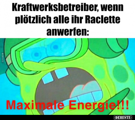 Kraftwerksbetreiber, wenn plötzlich alle ihr Raclette..