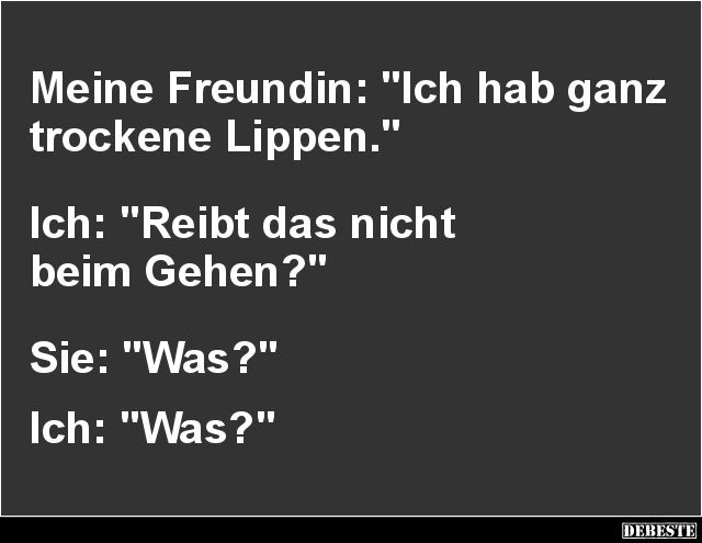 Meine Freundin: 'Ich hab ganz trockene Lippen.' - Lustige Bilder | DEBESTE.de