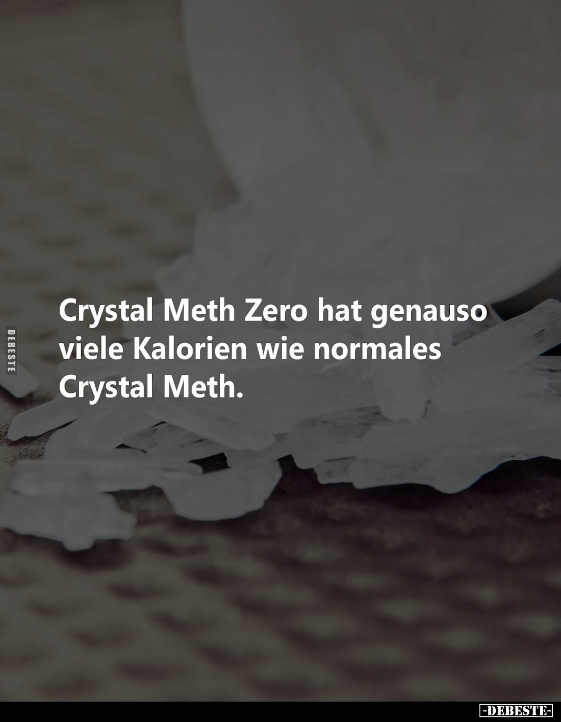 Crystal Meth Zero hat genauso viele Kalorien wie normales Crystal Meth.