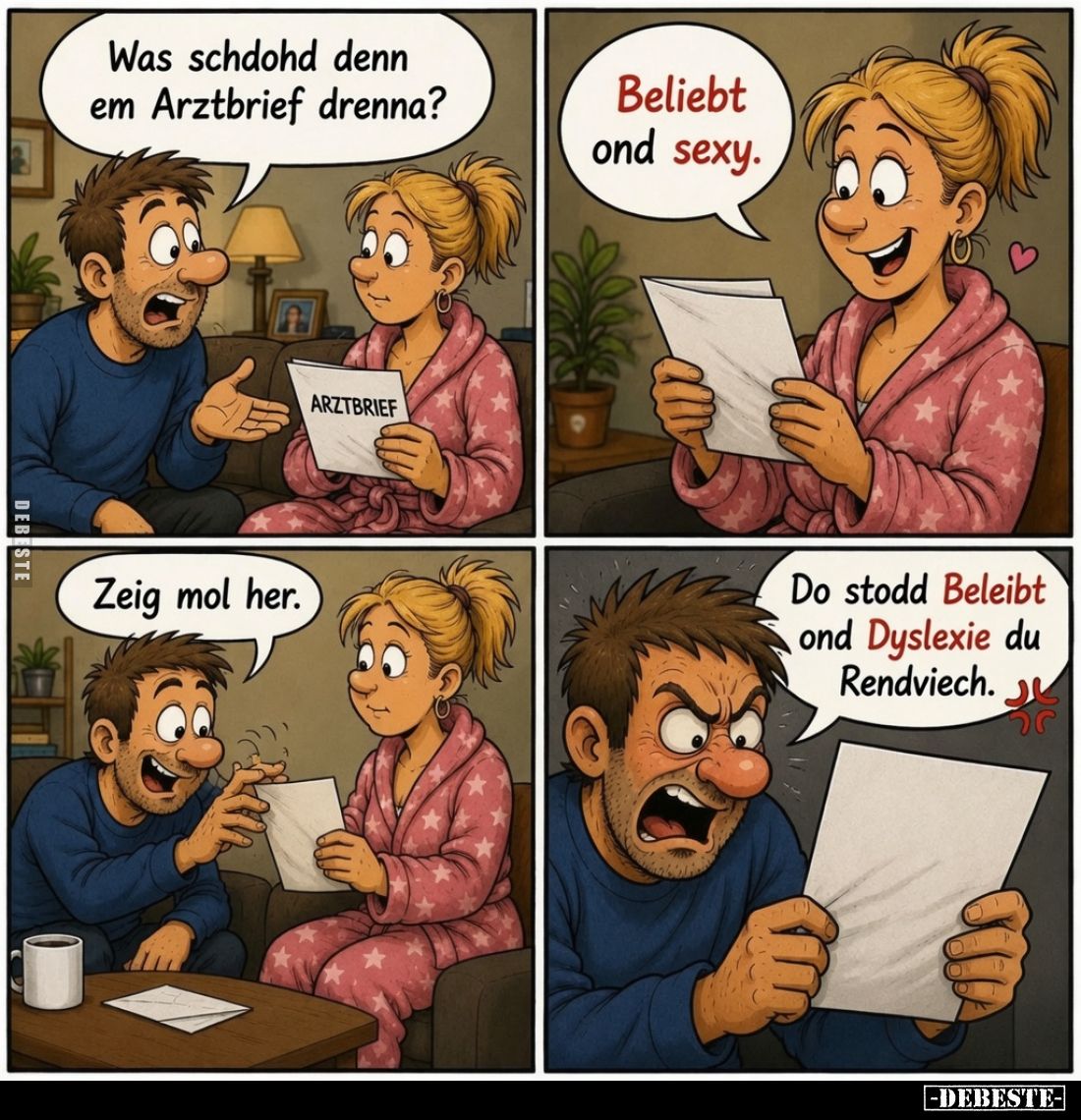 Was schdohd denn em Arztbrief drenna? -
Beliebt ond sexy.
-
Zeig mol her. -
Do stodd Beleibt ond Dyslexie du Rendviech.