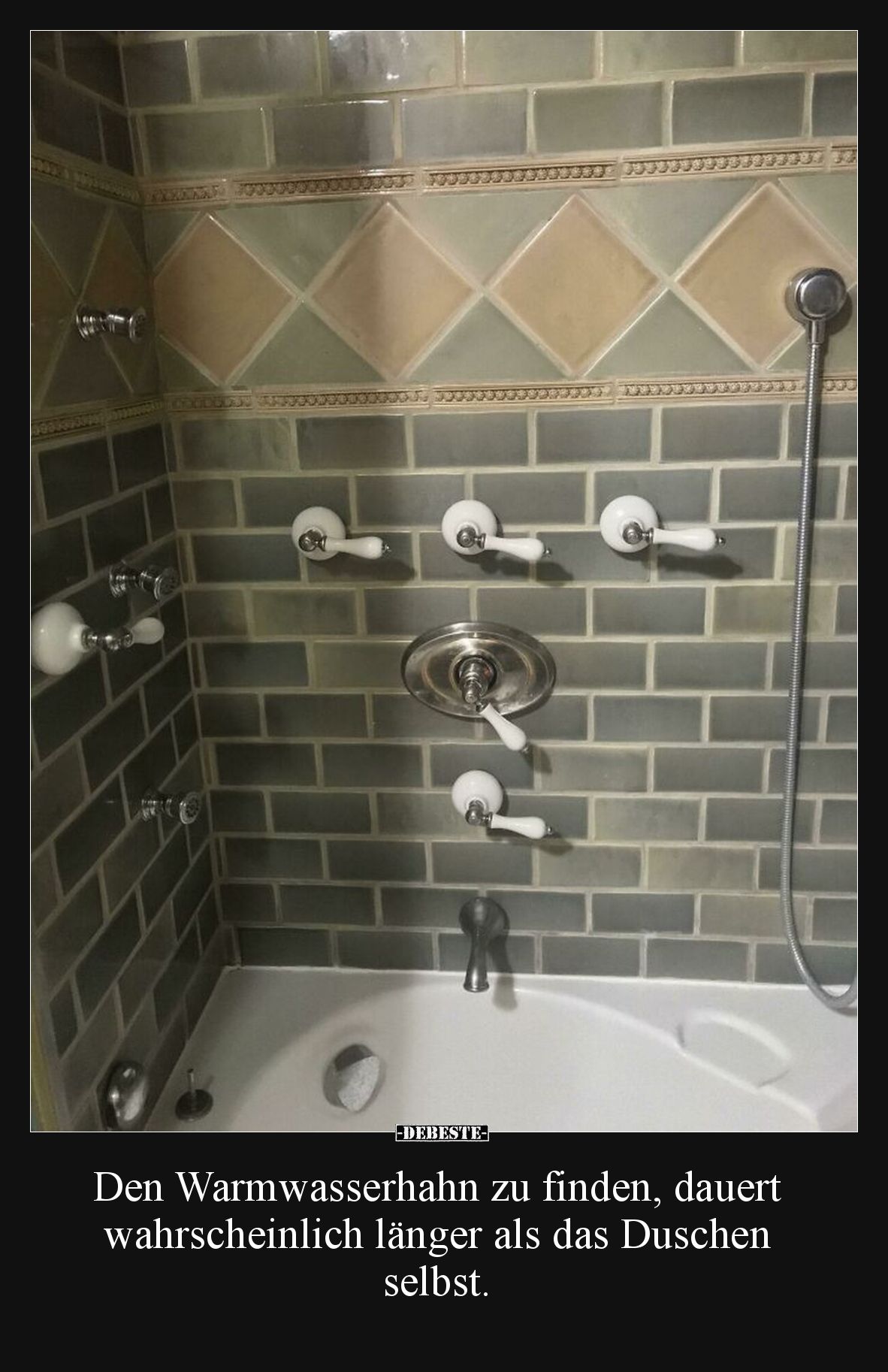 Den Warmwasserhahn zu finden, dauert wahrscheinlich länger als das Duschen selbst.