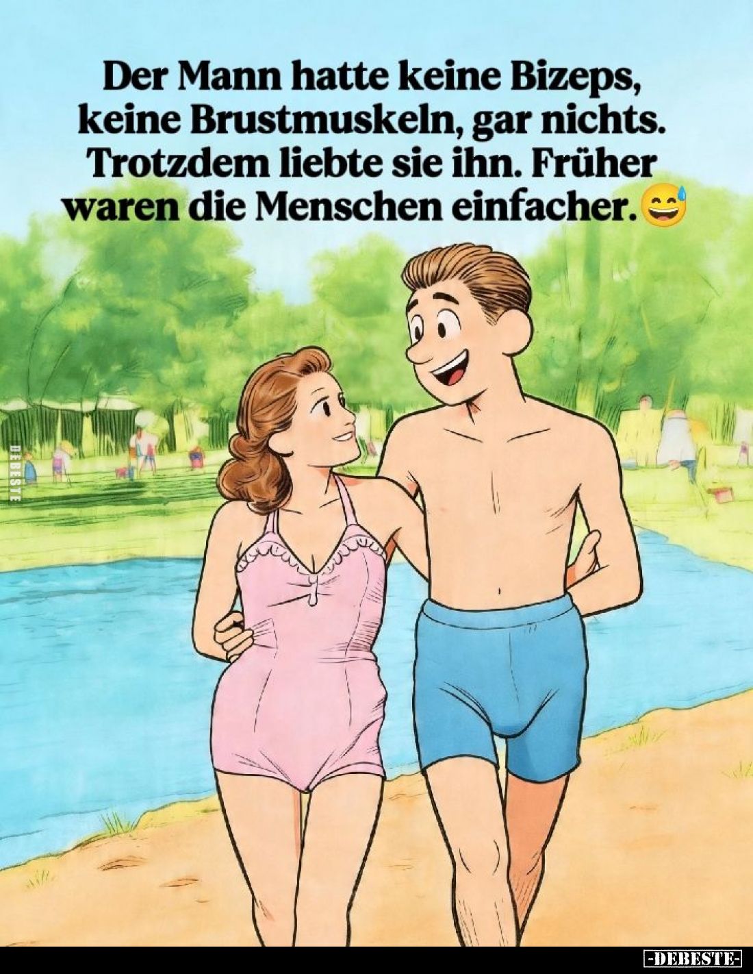 Der Mann hatte keine Bizeps, keine Brustmuskeln, gar nichts. Trotzdem liebte sie ihn. Früher waren die Menschen einfacher.