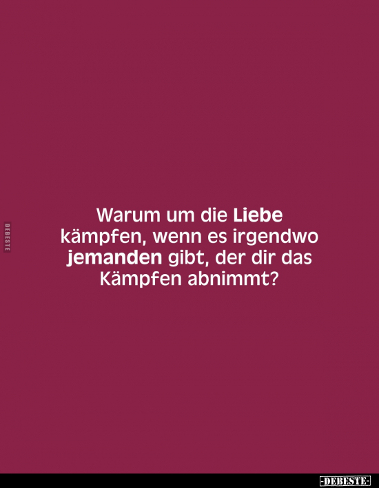 Warum um die Liebe kämpfen, wenn es irgendwo jemanden gibt.. - Lustige Bilder | DEBESTE.de