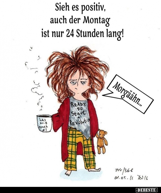Sieh es positiv, auch der Montag ist nur 24 Stunden.. - Lustige Bilder | DEBESTE.de