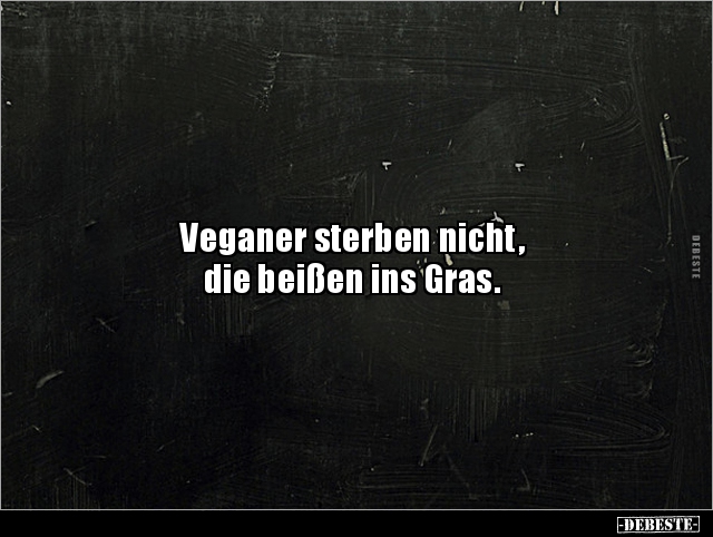 Veganer sterben nicht, die beißen ins Gras. - Lustige Bilder | DEBESTE.de