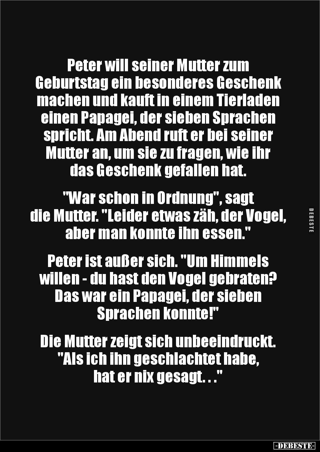 Peter will seiner Mutter zum 
Geburtstag ein besonderes Geschenk machen und kauft in einem Tierladen einen Papagei, der sieb...