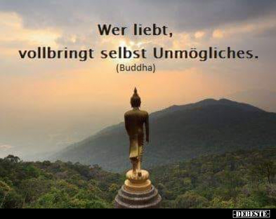 Wer liebt, vollbringt selbst Unmögliches...