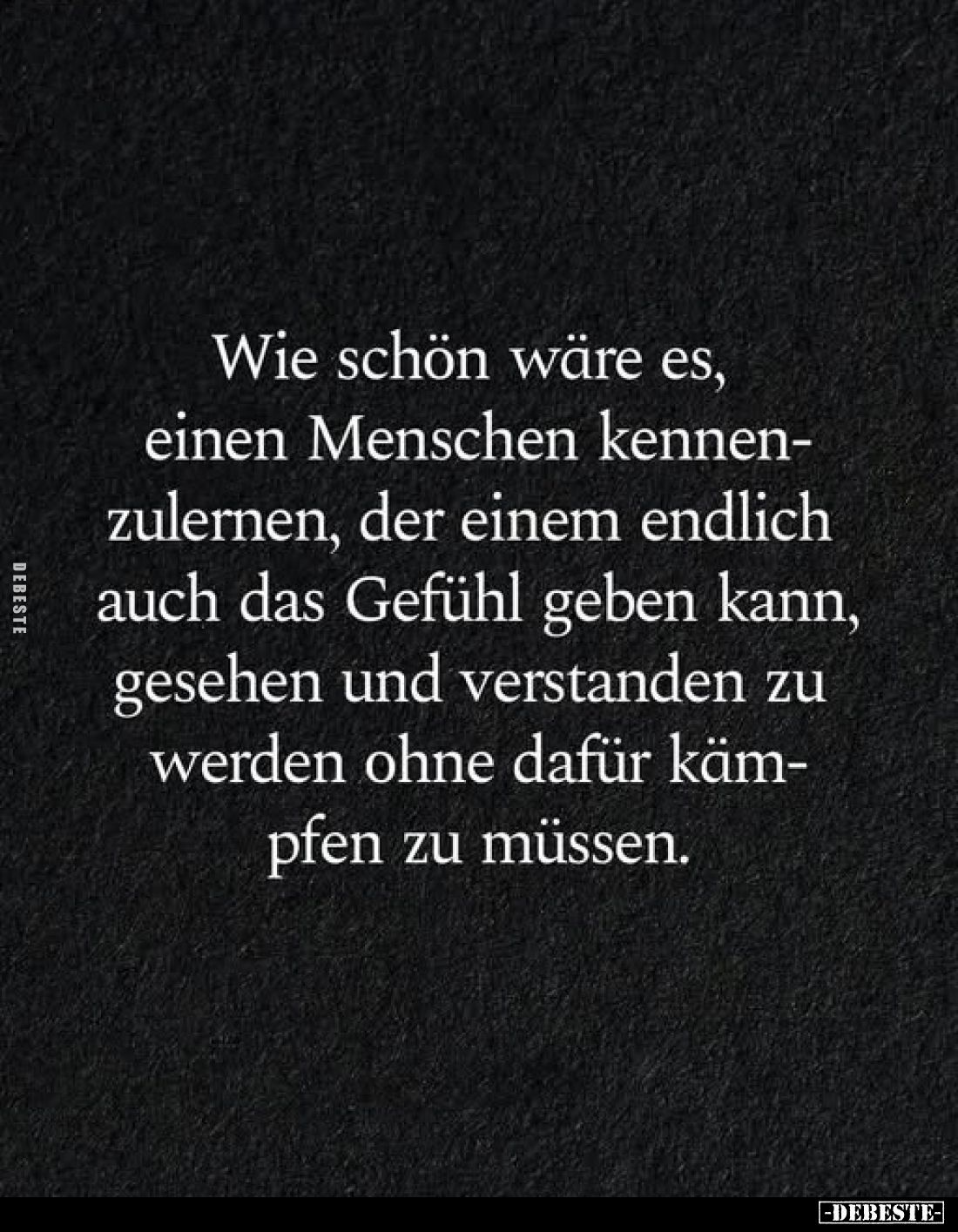 Wie schön wäre es, einen Menschen kennenzulernen, der einem endlich auch das Gefühl geben kann, gesehen und verstanden zu wer...