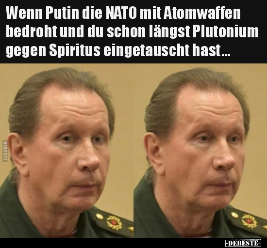 Wenn Putin die NATO mit Atomwaffen bedroht und du schon.. - Lustige Bilder | DEBESTE.de