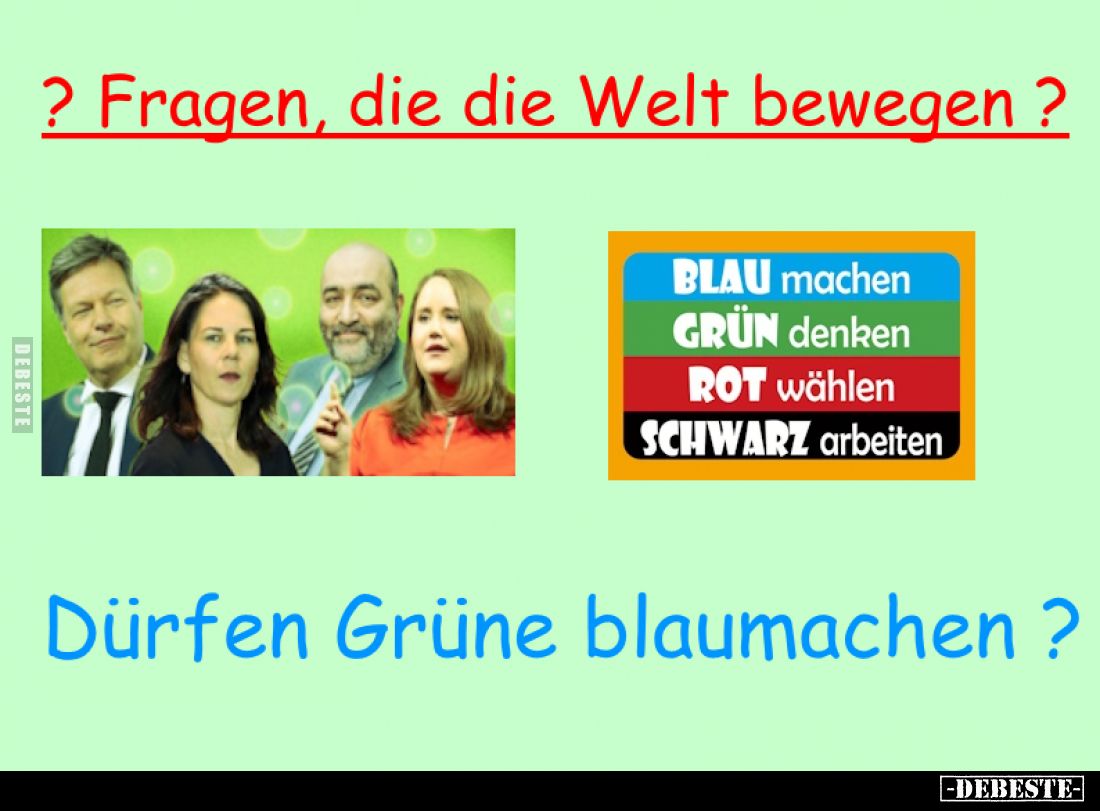 Fragen, die die Welt bewegen?
-
Dürfen Grüne blaumachen?