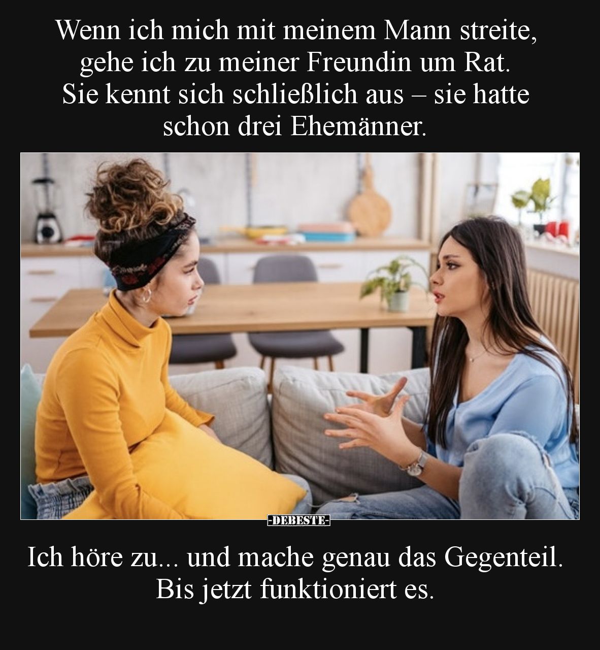 Wenn ich mich mit meinem Mann streite, gehe ich zu meiner Freundin um Rat. Sie kennt sich schließlich aus – sie hatte schon d...