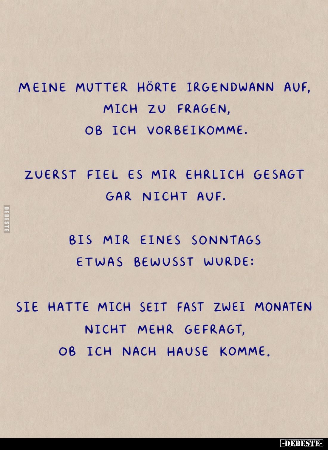 Meine Mutter hörte irgendwann auf,
mich zu fragen,
ob ich vorbeikomme.

Zuerst fiel es mir ehrlich gesagt
gar nicht auf....