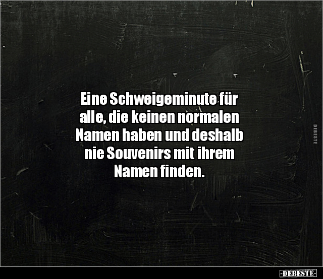 Eine Schweigeminute für alle, die keinen normalen Namen.. - Lustige Bilder | DEBESTE.de