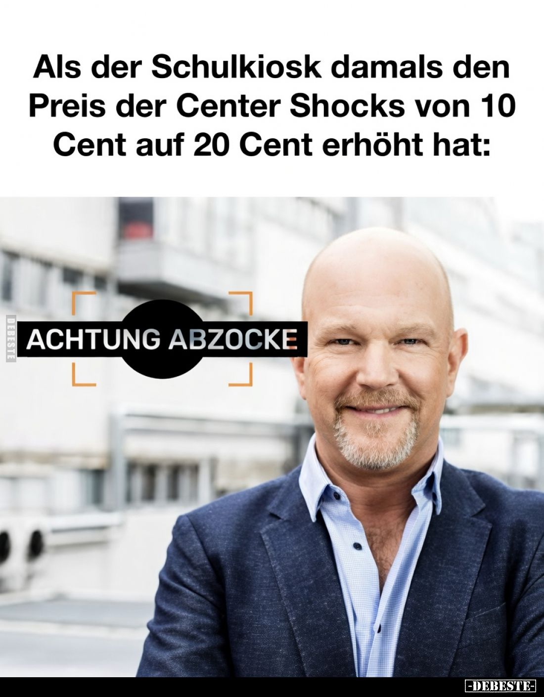 Als der Schulkiosk damals den Preis der Center Shocks von 10 Cent auf 20 Cent erhöht hat:

ACHTUNG ABZOCKE