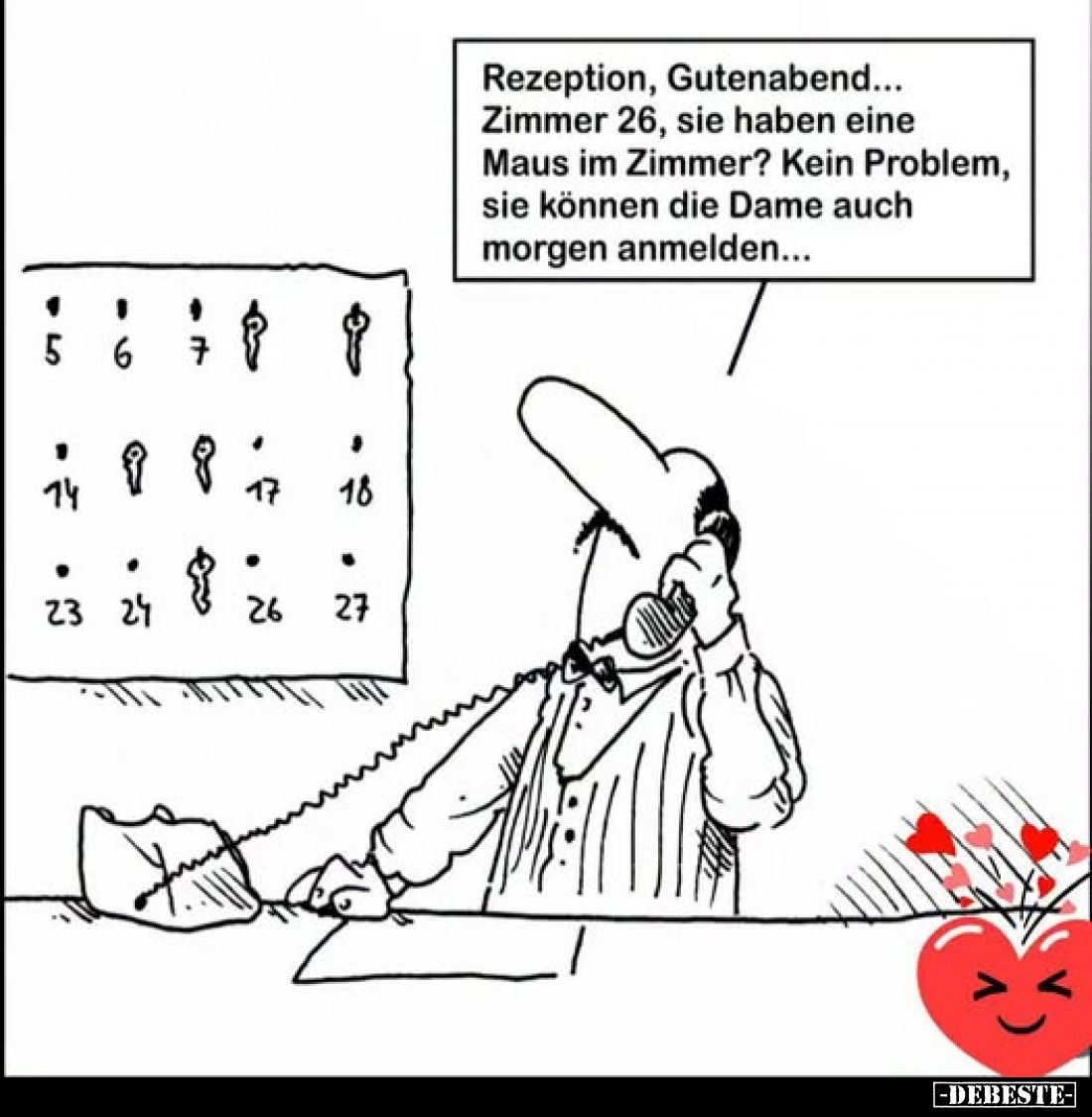Rezeption, Guten Abend... Zimmer 26, sie haben eine Maus im Zimmer? Kein Problem, sie können die Dame auch morgen anmelden...