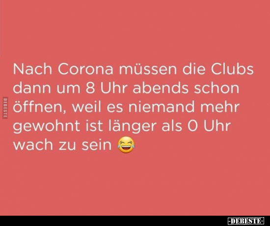 Nach Corona müssen die Clubs dann um 8 Uhr abends schon.. - Lustige Bilder | DEBESTE.de