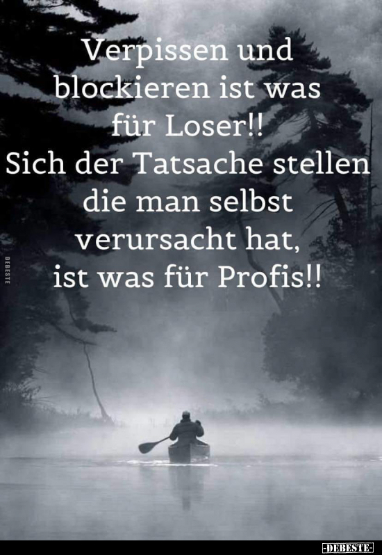 Verpissen und blockieren ist was für Loser!! Sich der.. - Lustige Bilder | DEBESTE.de