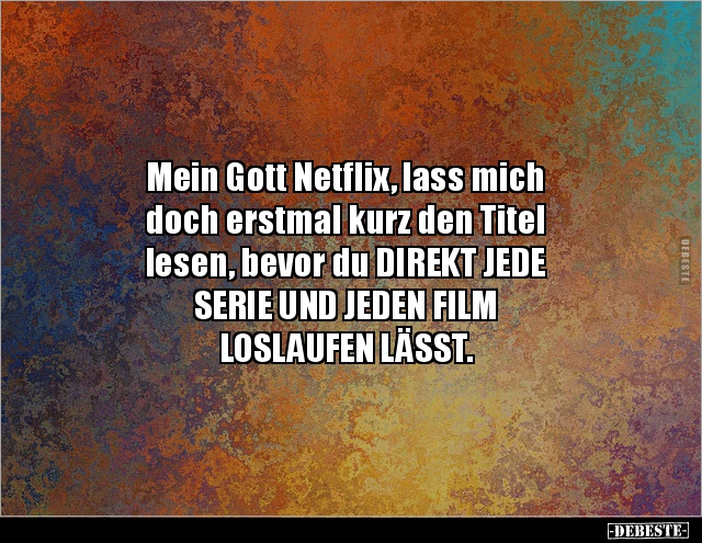 Mein Gott Netflix, lass mich doch erstmal kurz den Titel.. - Lustige Bilder | DEBESTE.de