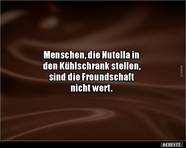 Menschen, die Nutella in den Kühlschrank stellen.. - Lustige Bilder | DEBESTE.de