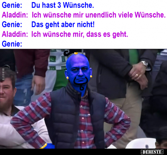 Genie: Du hast 3 Wünsche. Aladdin: Ich wünsche mir.. - Lustige Bilder | DEBESTE.de
