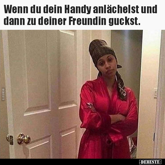 Wenn du dein Handy anlächelst und dann zu deiner Freundin..