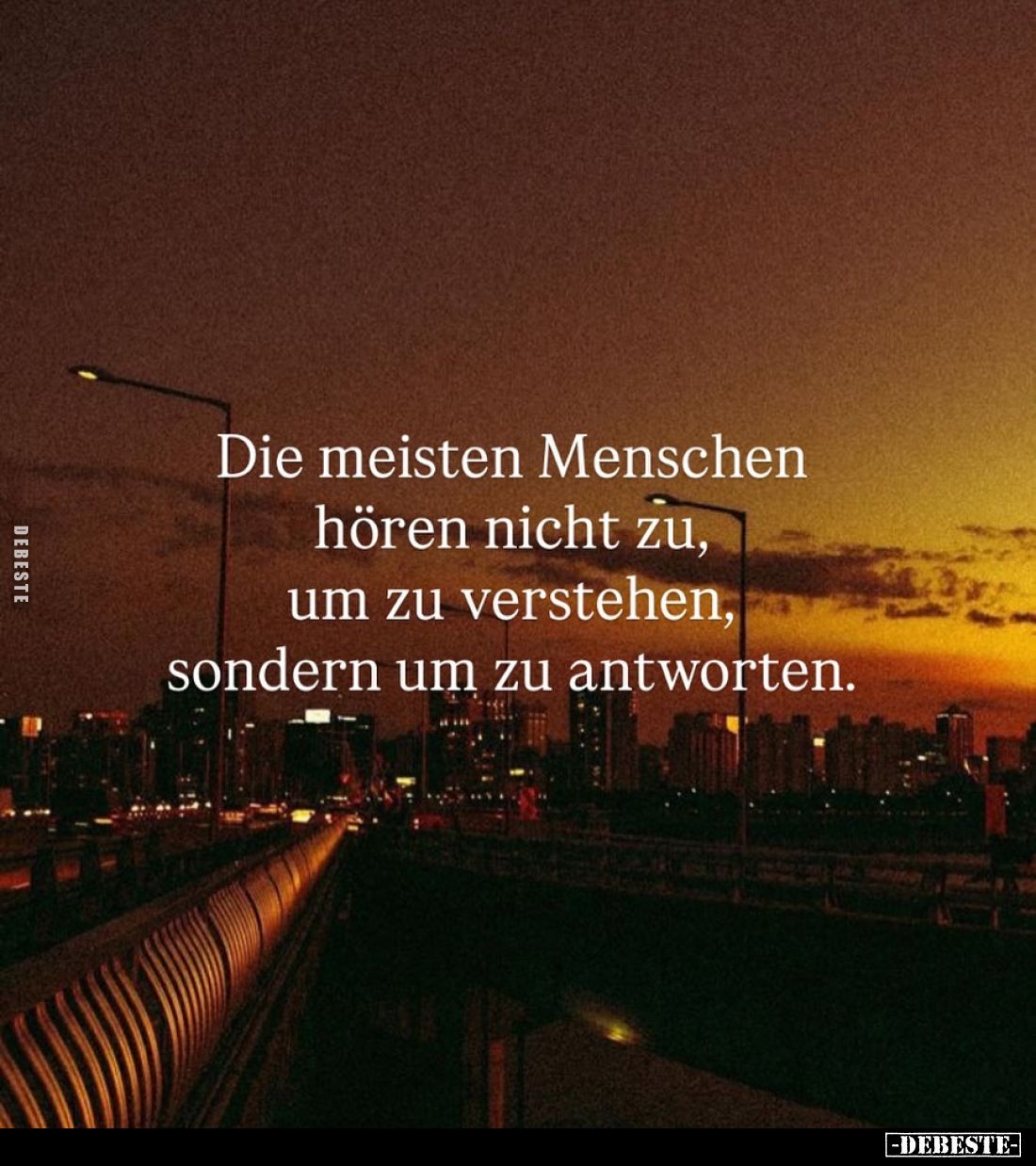 Die meisten Menschen hören nicht zu, um zu verstehen, sondern um zu antworten.