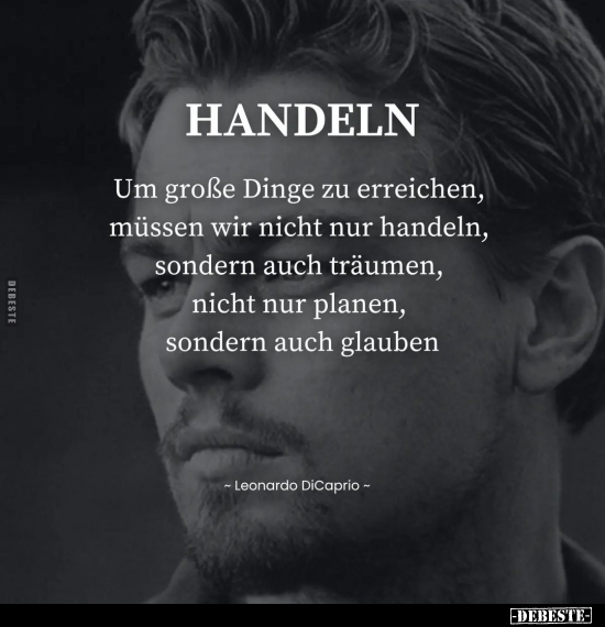 HANDELN - Um große Dinge zu erreichen, müssen wir nicht nur.. - Lustige Bilder | DEBESTE.de