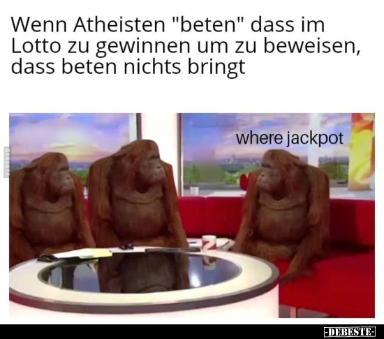 Wenn Atheisten "beten" dass im Lotto zu gewinnen um zu.. - Lustige Bilder | DEBESTE.de