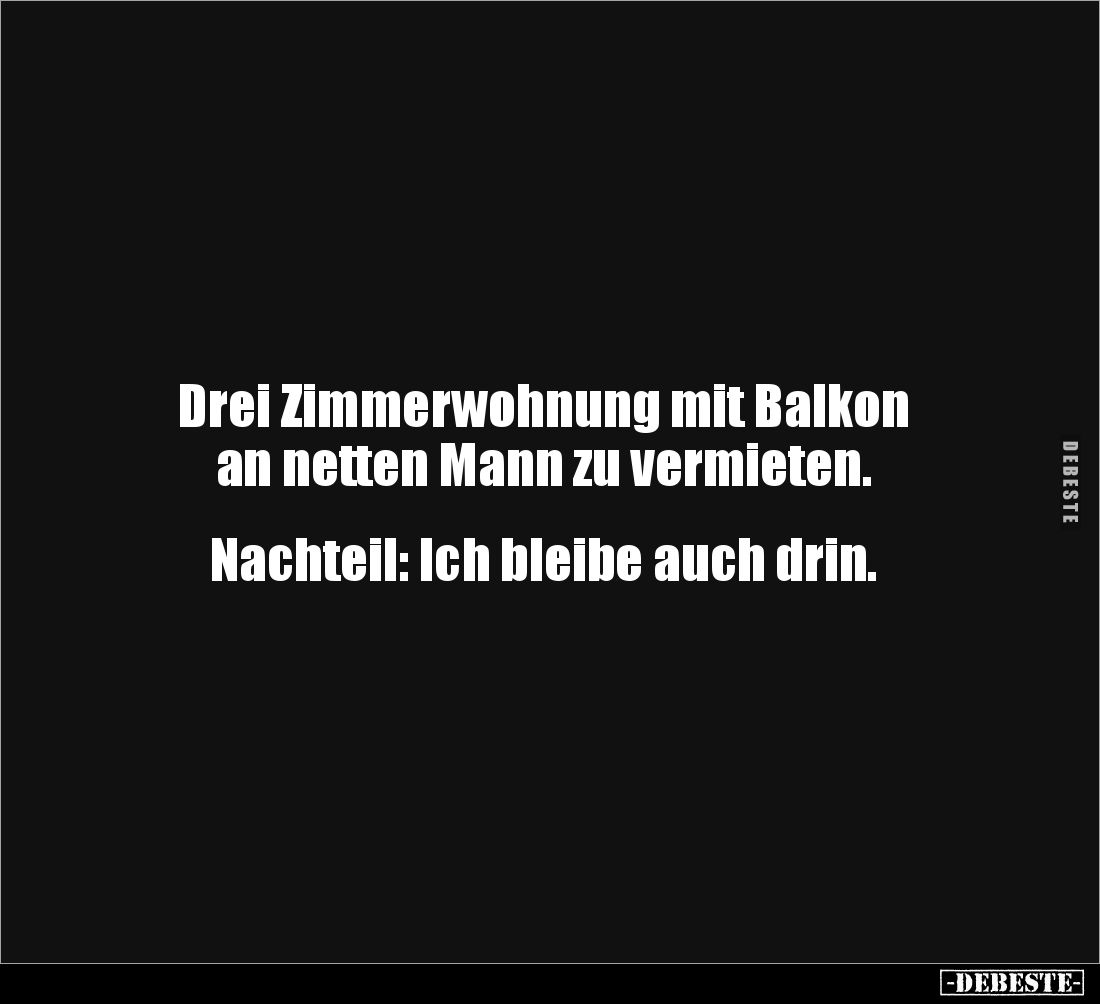 Drei Zimmerwohnung mit Balkon
an netten Mann zu vermieten.
Nachteil: Ich bleibe auch drin.