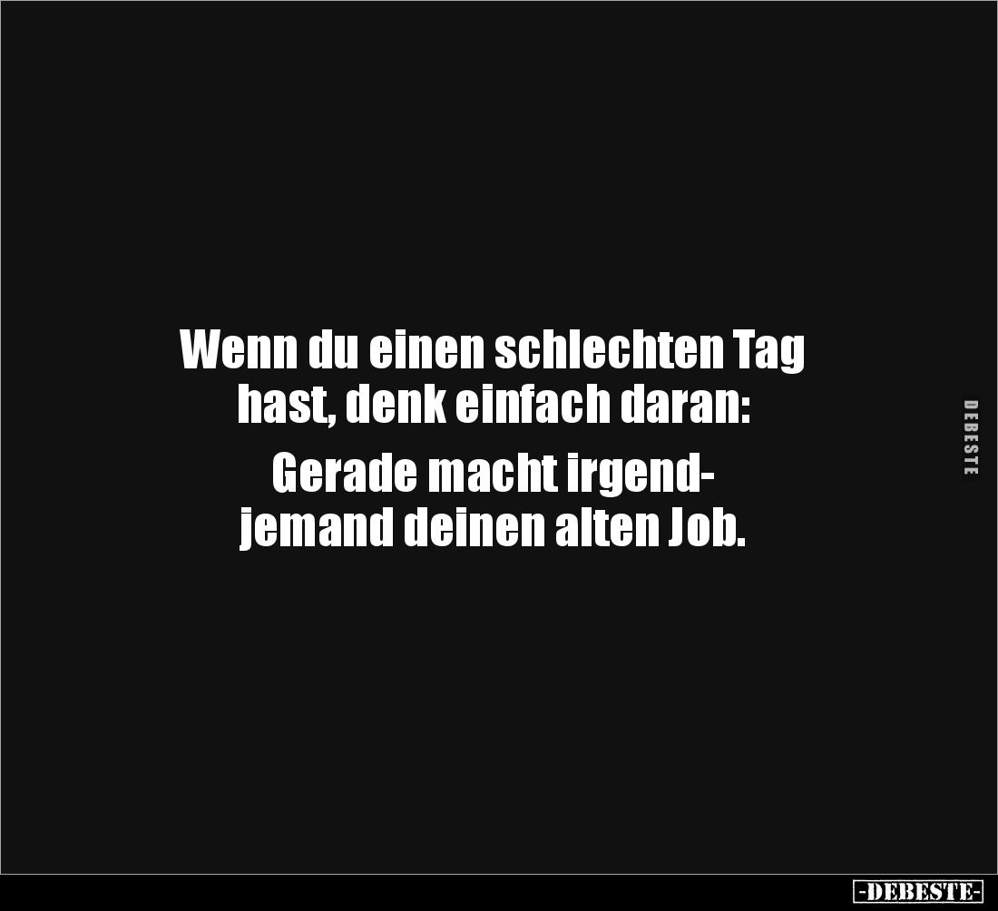 Wenn du einen schlechten Tag hast, denk einfach daran.. - Lustige Bilder | DEBESTE.de