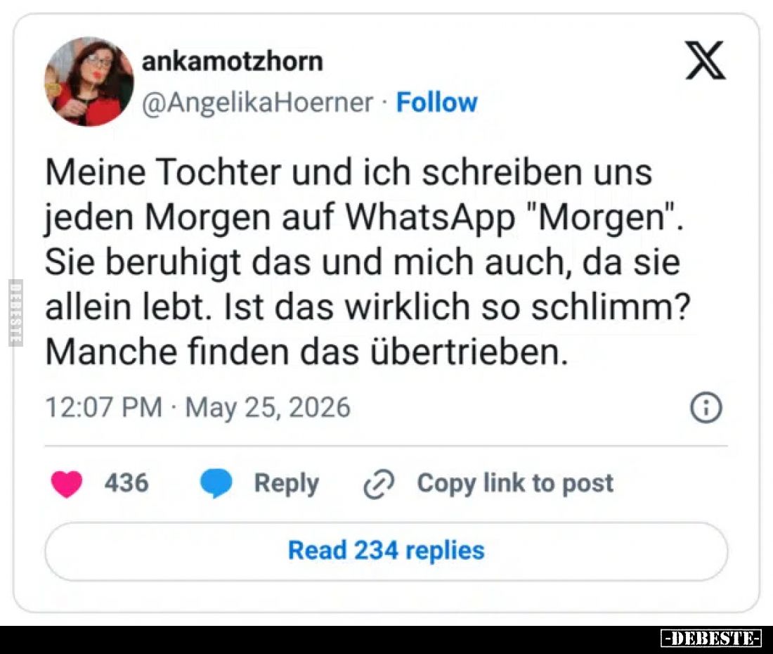 Meine Tochter und ich schreiben uns jeden Morgen auf WhatsApp "Morgen".
Sie beruhigt das und mich auch, da sie all...