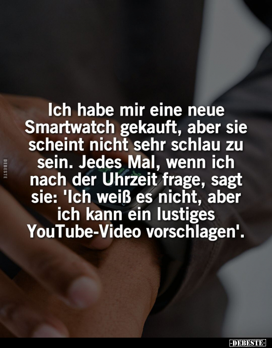 Ich habe mir eine neue Smartwatch gekauft, aber sie scheint.. - Lustige Bilder | DEBESTE.de