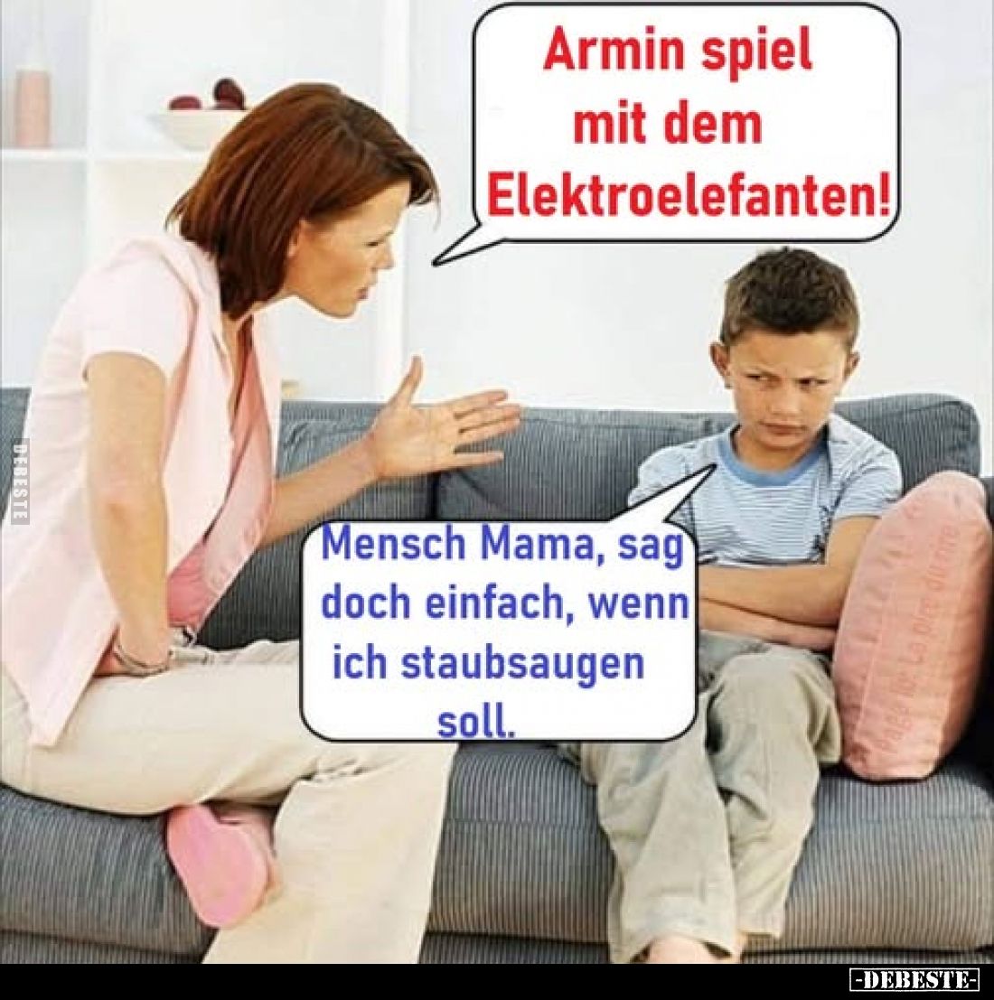 Armin spiel mit dem Elektroelefanten! -
Mensch Mama, sag doch einfach, wenn ich staubsaugen soll.