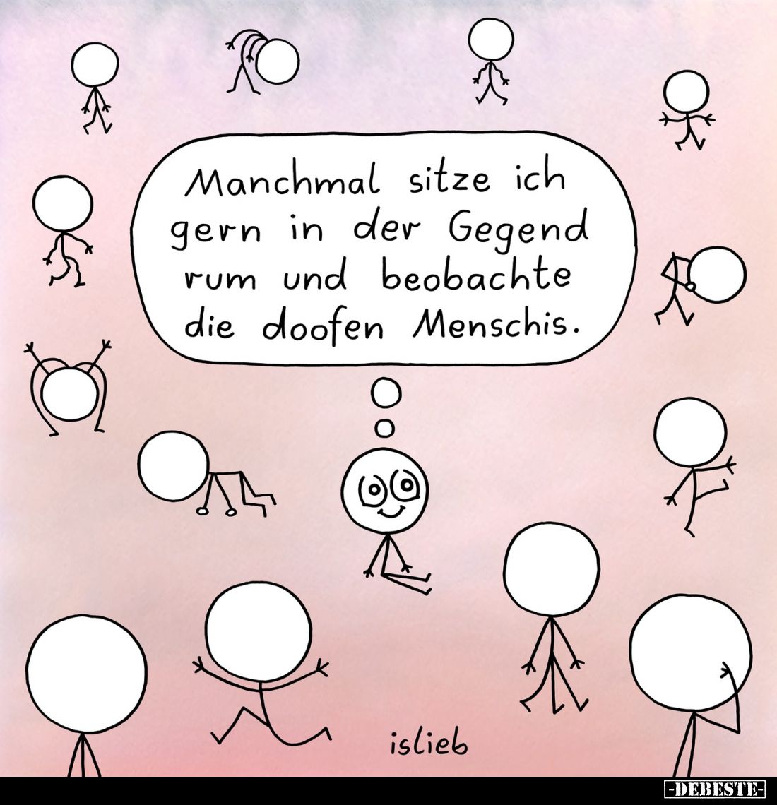 Manchmal sitze ich gern in der Gegend rum und beobachte die doofen Menschis.