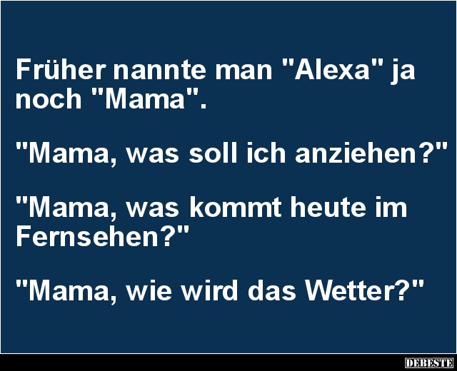 Früher nannte man 'Alexa' ja noch 'Mama'.. - Lustige Bilder | DEBESTE.de