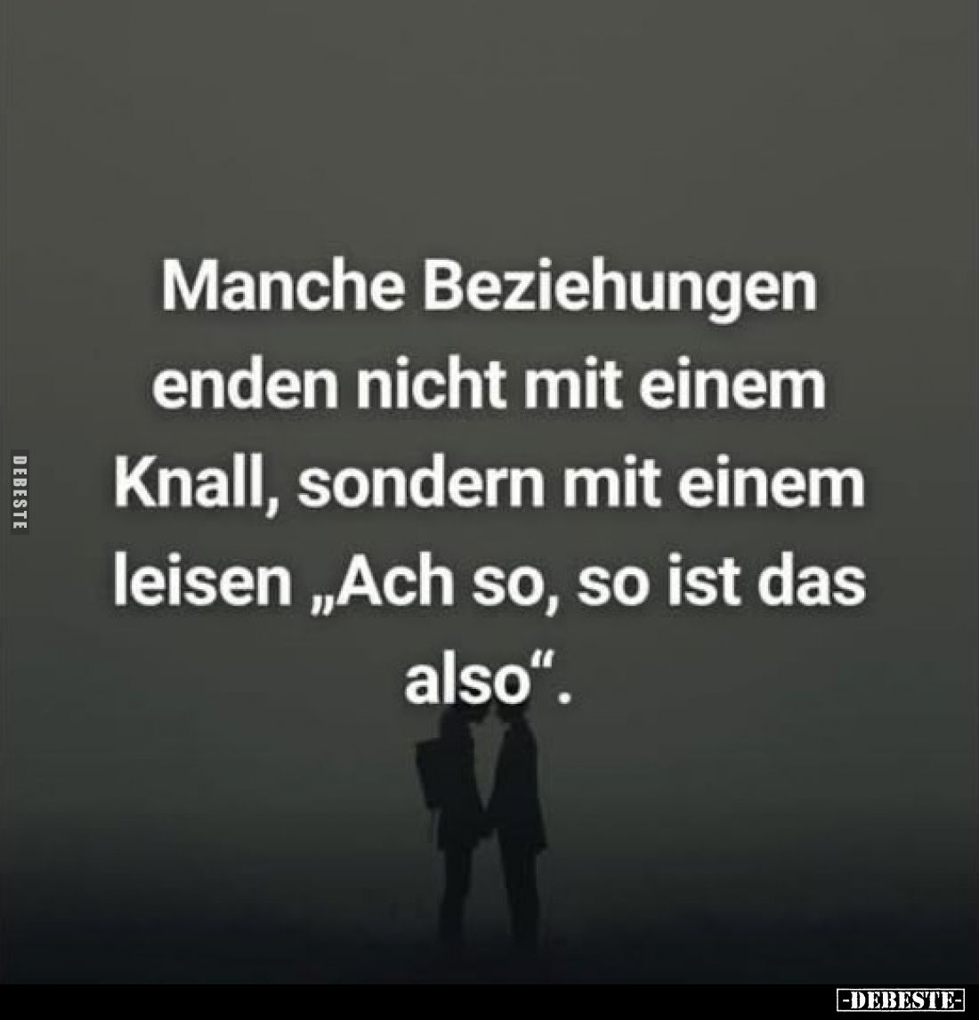 Manche Beziehungen enden nicht mit einem Knall, sondern mit einem leisen „Ach so, so ist das also".