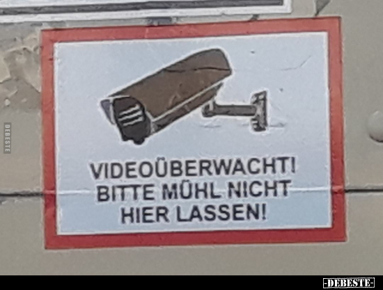 Videoüberwacht! Bitte Mühl nicht hier lassen!