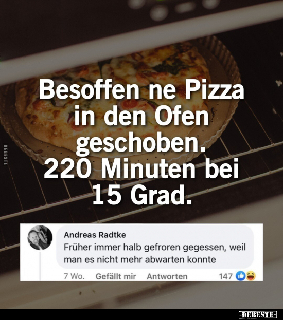 Besoffen ne Pizza in den Ofen geschoben. 220 Minuten bei 15.. - Lustige Bilder | DEBESTE.de