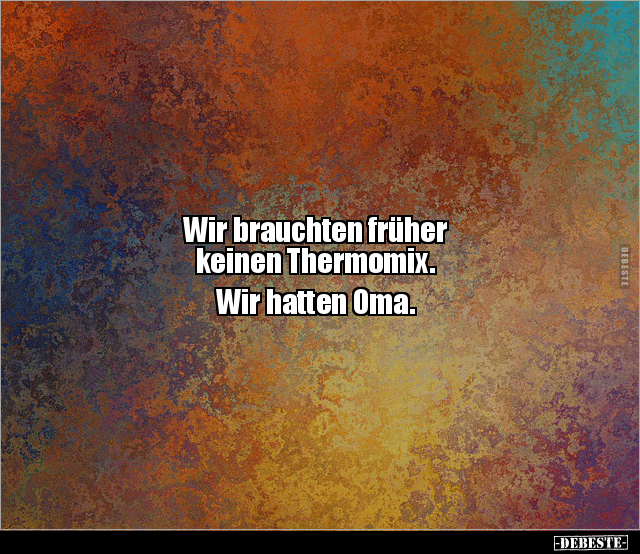 Wir brauchten früher keinen Thermomix. Wir hatten.. - Lustige Bilder | DEBESTE.de