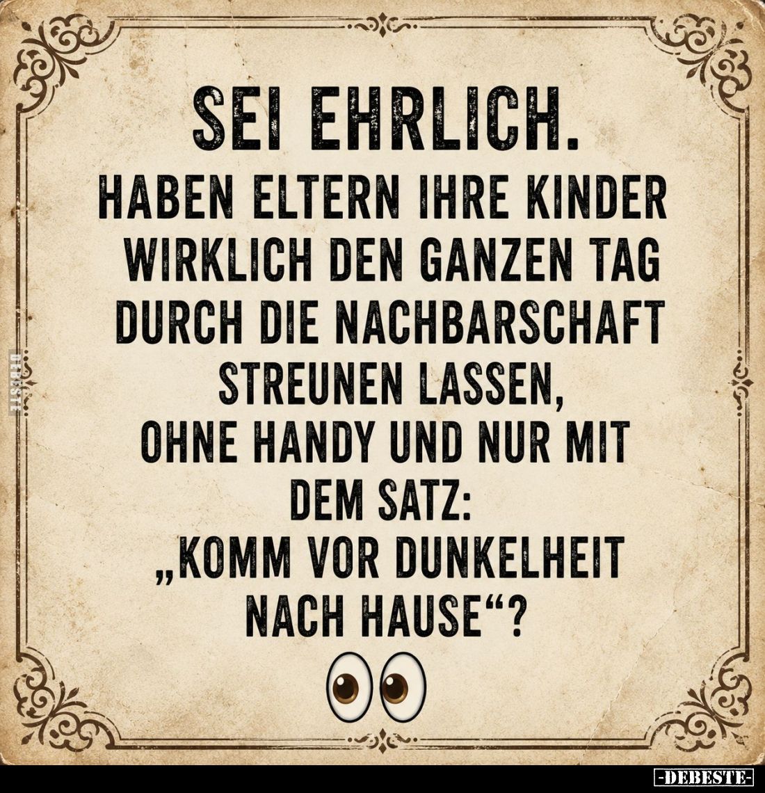 Sei ehrlich.
Haben Eltern ihre Kinder wirklich den ganzen Tag durch die Nachbarschaft streunen lassen, ohne Handy und nur mi...