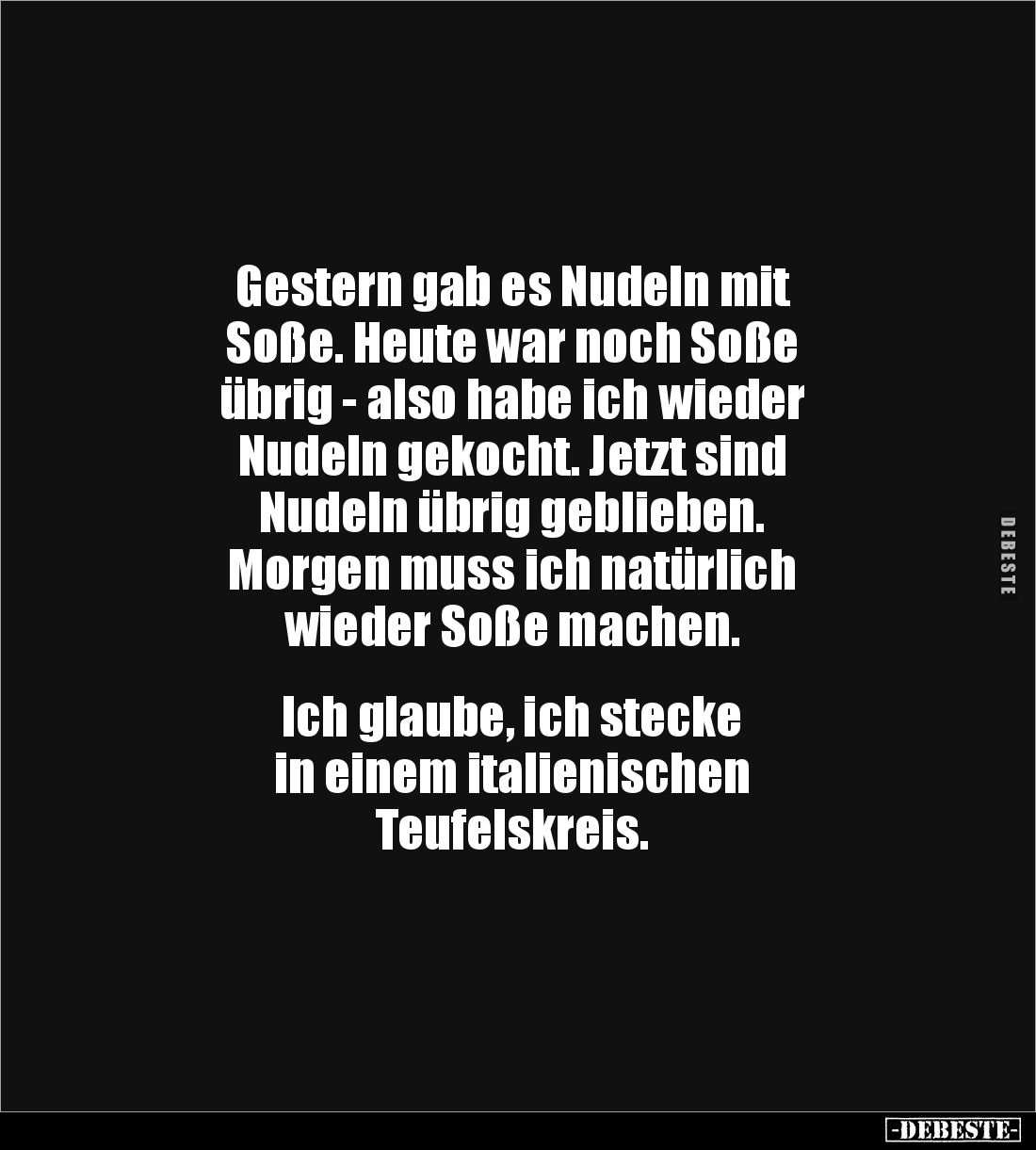 Gestern gab es Nudeln mit 
Soße. Heute war noch Soße 
übrig - also habe ich wieder 
Nudeln gekocht. Jetzt sind 
Nudeln üb...