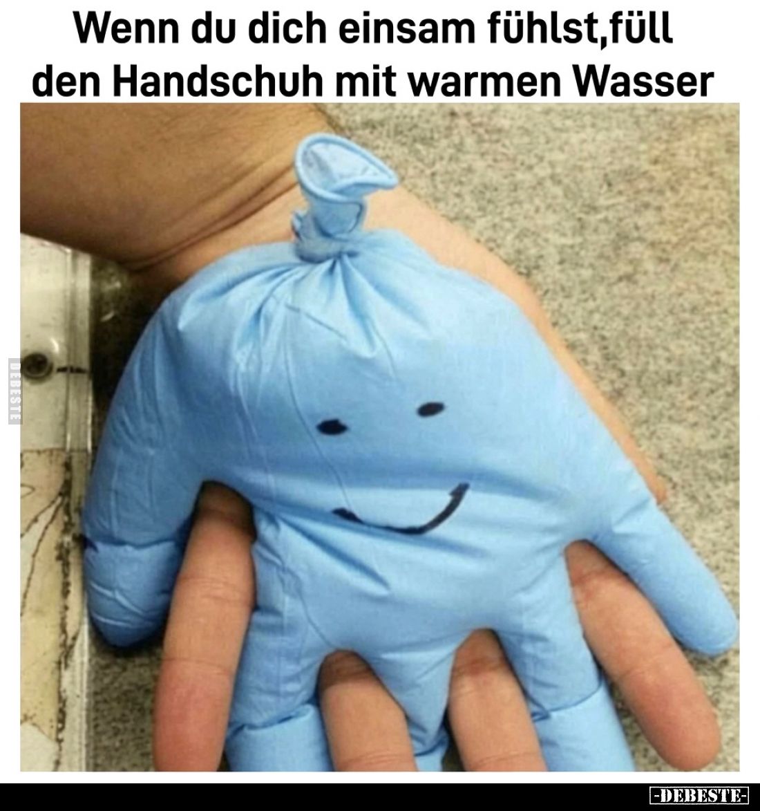Wenn du dich einsam fühlst, füll den Handschuh mit warmem Wasser.

Folgt mir für weitere Beziehungstipps!